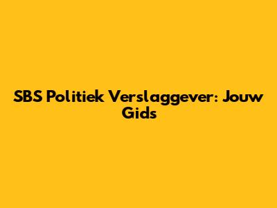 SBS Politiek Verslaggever: Jouw Gids