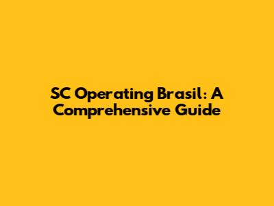 SC Operating Brasil: A Comprehensive Guide