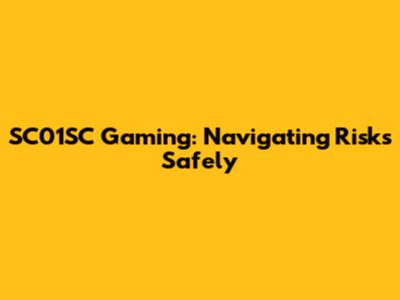 SC01SC Gaming: Navigating Risks Safely