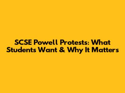 SCSE Powell Protests: What Students Want & Why It Matters