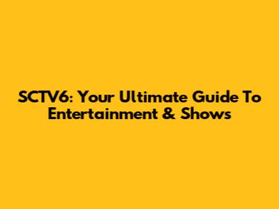 SCTV6: Your Ultimate Guide To Entertainment & Shows