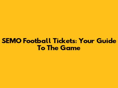SEMO Football Tickets: Your Guide To The Game
