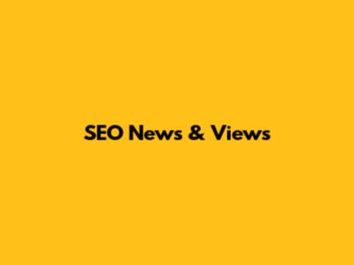 SEO News & Views
