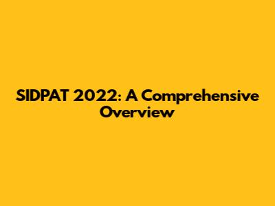 SIDPAT 2022: A Comprehensive Overview