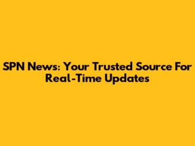 SPN News: Your Trusted Source For Real-Time Updates