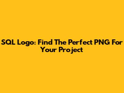 SQL Logo: Find The Perfect PNG For Your Project