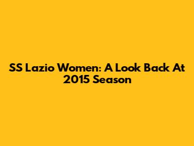 SS Lazio Women: A Look Back At 2015 Season