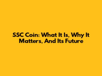SSC Coin: What It Is, Why It Matters, And Its Future