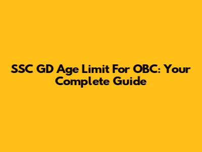 SSC GD Age Limit For OBC: Your Complete Guide