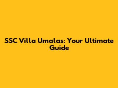 SSC Villa Umalas: Your Ultimate Guide