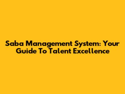 Saba Management System: Your Guide To Talent Excellence