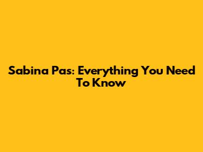 Sabina Pas: Everything You Need To Know