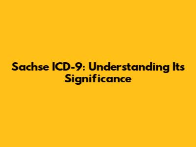 Sachse ICD-9: Understanding Its Significance