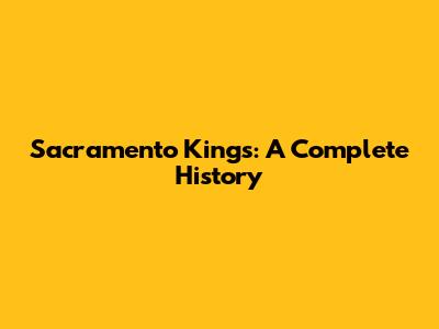 Sacramento Kings: A Complete History