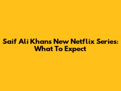Saif Ali Khan's New Netflix Series: What To Expect