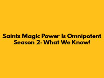 Saint's Magic Power Is Omnipotent Season 2: What We Know!