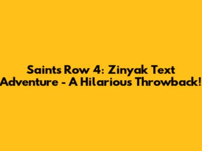 Saints Row 4: Zinyak Text Adventure - A Hilarious Throwback!