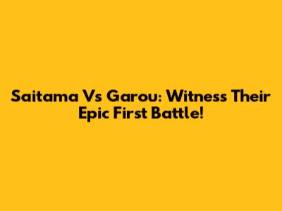 Saitama Vs Garou: Witness Their Epic First Battle!