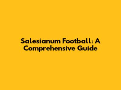 Salesianum Football: A Comprehensive Guide