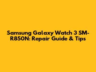 Samsung Galaxy Watch 3 SM-R850N: Repair Guide & Tips