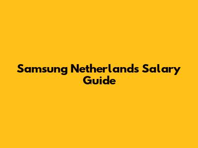 Samsung Netherlands Salary Guide