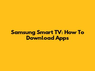 Samsung Smart TV: How To Download Apps