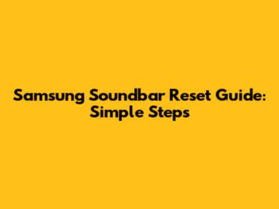 Samsung Soundbar Reset Guide: Simple Steps