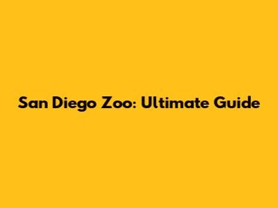 San Diego Zoo: Ultimate Guide