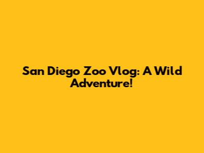 San Diego Zoo Vlog: A Wild Adventure!