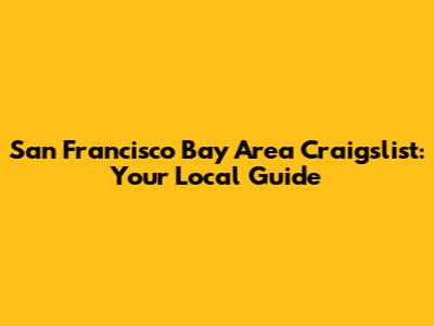 San Francisco Bay Area Craigslist: Your Local Guide