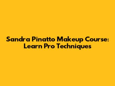 Sandra Pinatto Makeup Course: Learn Pro Techniques