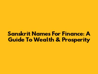 Sanskrit Names For Finance: A Guide To Wealth & Prosperity