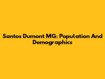 Santos Dumont MG: Population And Demographics