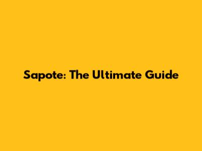Sapote: The Ultimate Guide