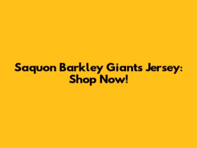 Saquon Barkley Giants Jersey: Shop Now!