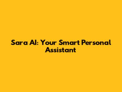 Sara AI: Your Smart Personal Assistant