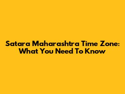 Satara Maharashtra Time Zone: What You Need To Know