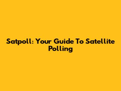Satpoll: Your Guide To Satellite Polling