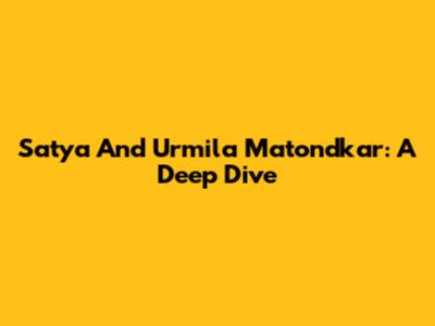 Satya And Urmila Matondkar: A Deep Dive