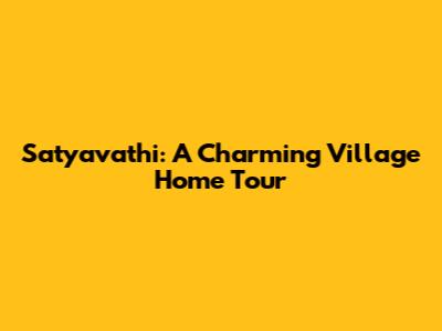 Satyavathi: A Charming Village Home Tour