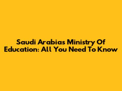 Saudi Arabia's Ministry Of Education: All You Need To Know