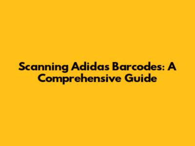 Scanning Adidas Barcodes: A Comprehensive Guide