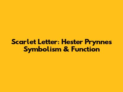 Scarlet Letter: Hester Prynne's Symbolism & Function