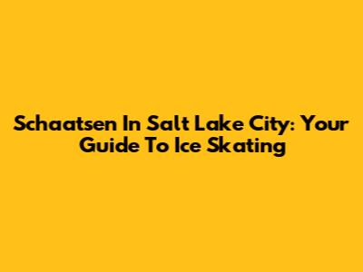 Schaatsen In Salt Lake City: Your Guide To Ice Skating