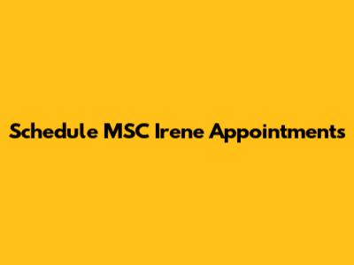 Schedule MSC Irene Appointments