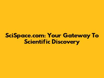 SciSpace.com: Your Gateway To Scientific Discovery