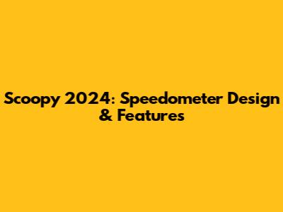 Scoopy 2024: Speedometer Design & Features