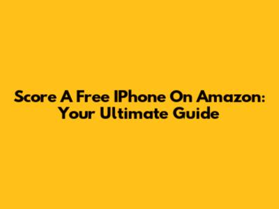 Score A Free IPhone On Amazon: Your Ultimate Guide