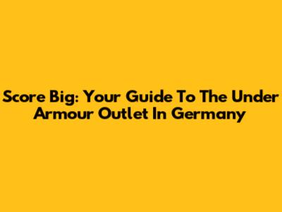 Score Big: Your Guide To The Under Armour Outlet In Germany