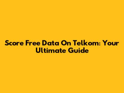 Score Free Data On Telkom: Your Ultimate Guide